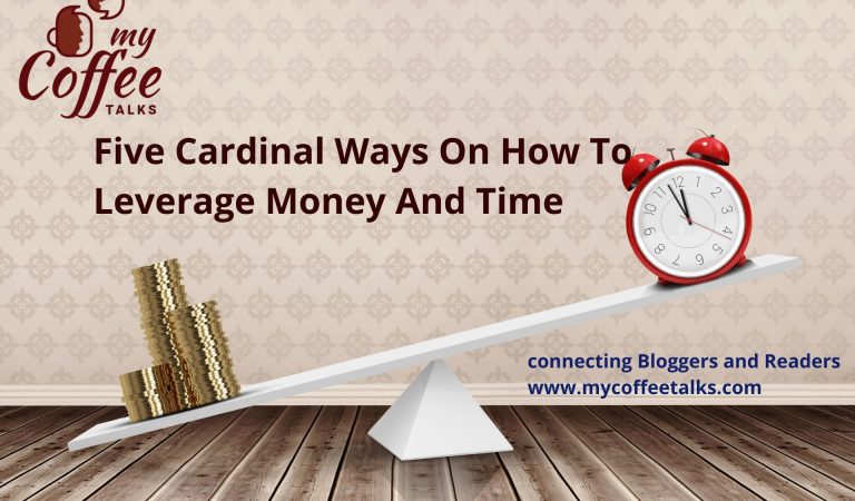 Five Cardinal Ways On How To Leverage Money And Time